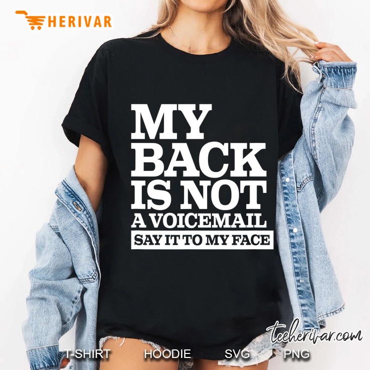 My Back Is Not A Voicemail Say It To My Face Funny Design Ladies Tee