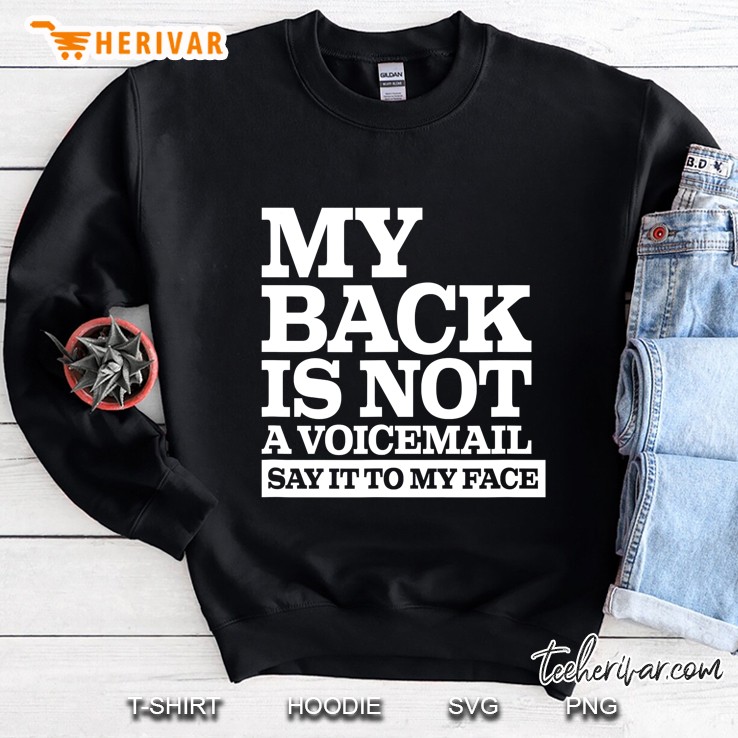 My Back Is Not A Voicemail Say It To My Face Funny Design Sweatshirt