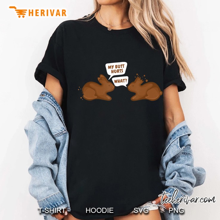 My Butt Hurts. What Funny Chocolate Easter Bunny Gift Ladies Tee