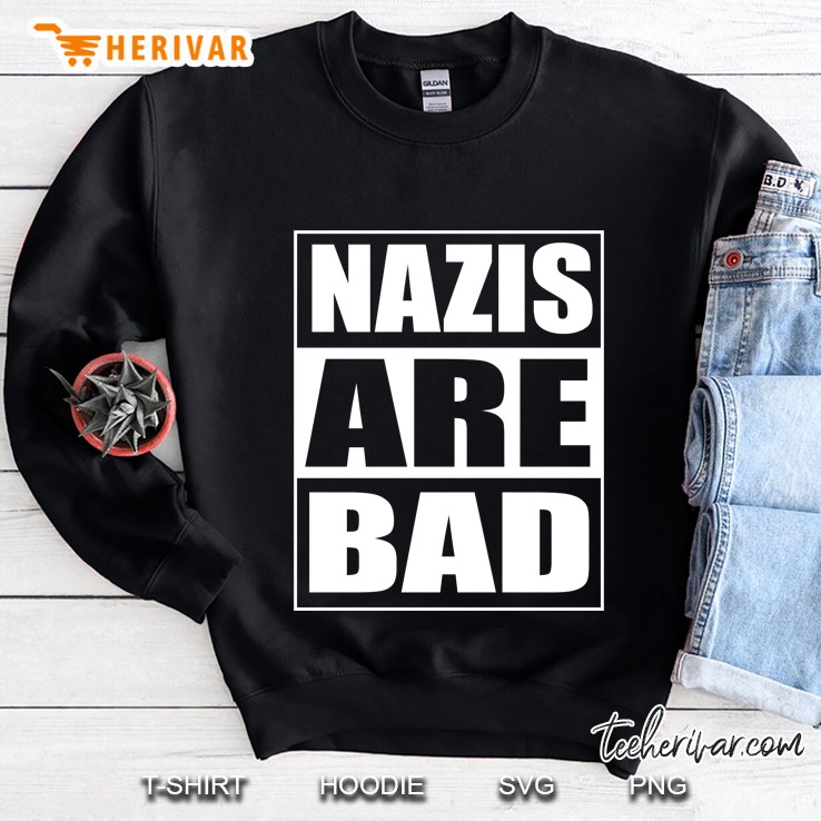 Nazis Are Bad Anti-Nazi Anti-Facist Sweatshirt