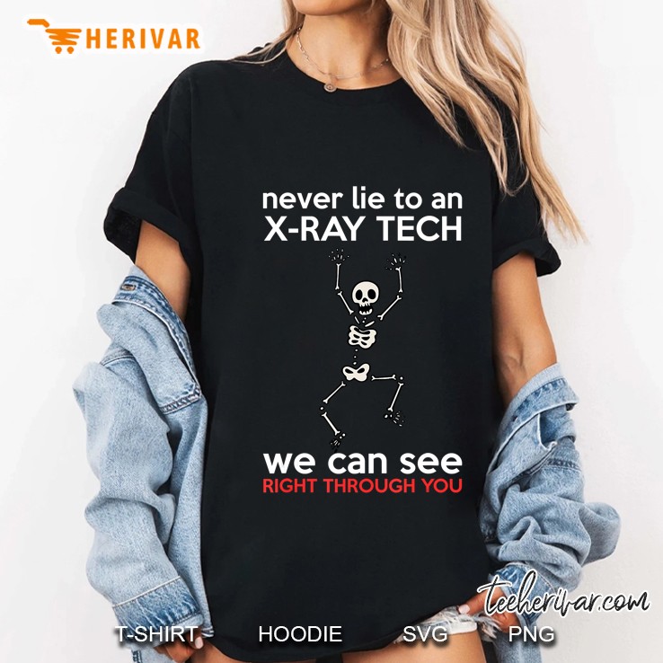 Never Lie To An X-Ray Tech We Can See Right Through You Gift Ladies Tee