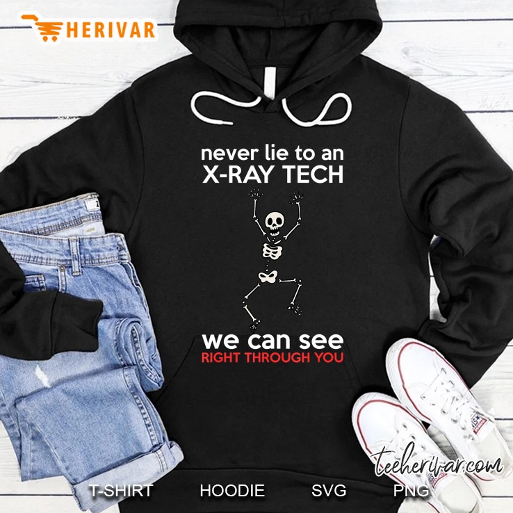 Never Lie To An X-Ray Tech We Can See Right Through You Gift Hoodie