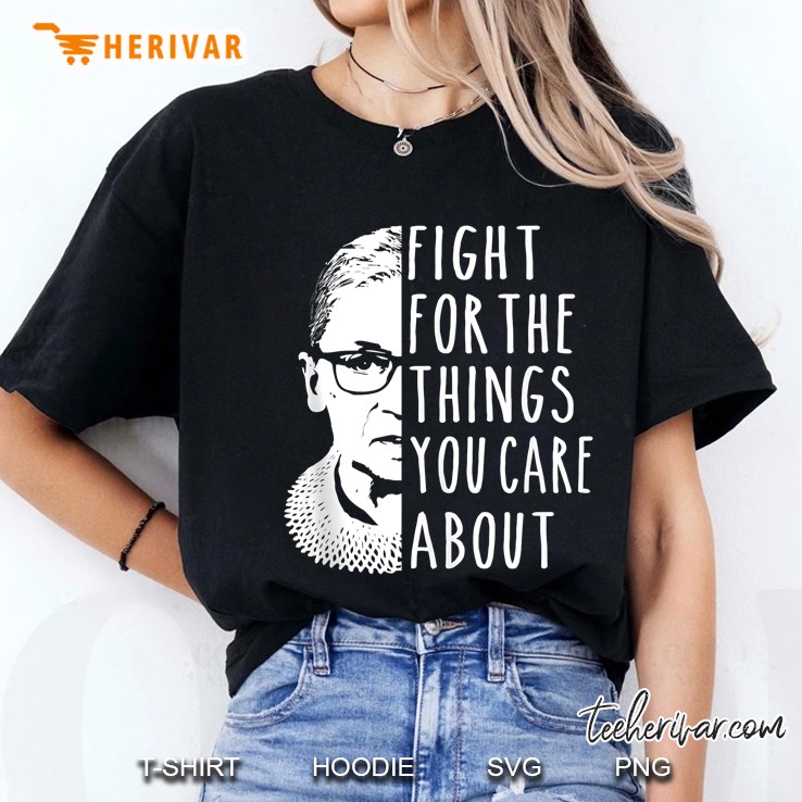 Notorious Rbg Shirt Fight For The Things That You Care About Tank Top Ladies Tee