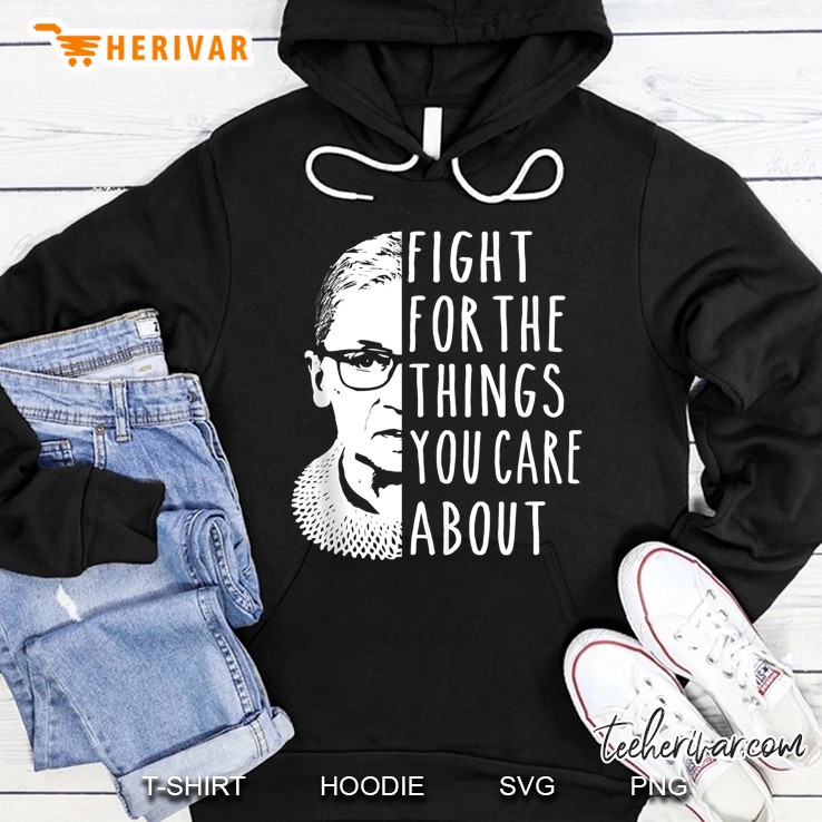 Notorious Rbg Shirt Fight For The Things That You Care About Tank Top Hoodie