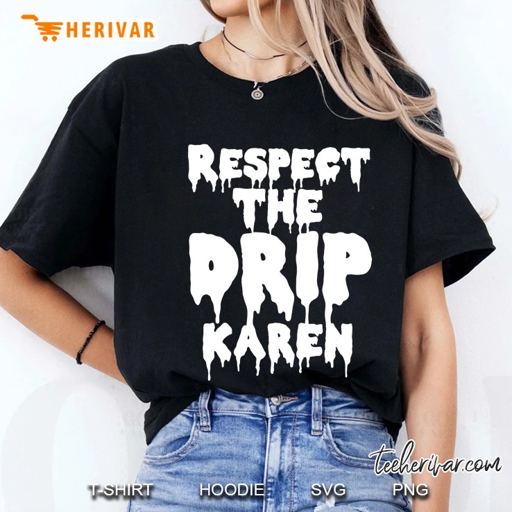 Respect The Drip Karen Funny Meme Ladies Tee