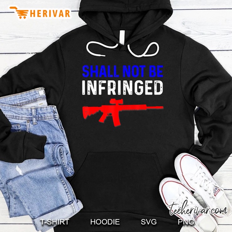 Shall Not Be Infringed Second Amendment Tee Shirt Freedom Hoodie