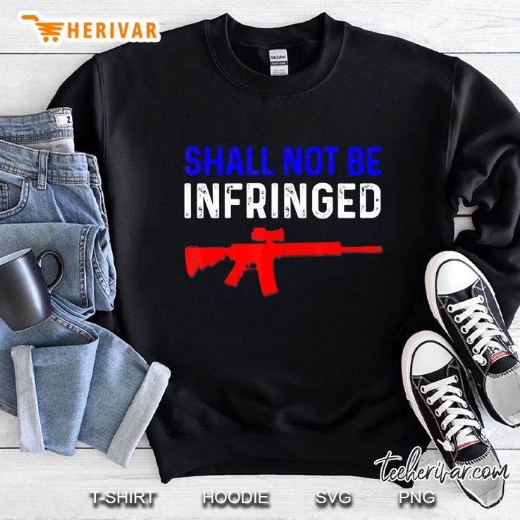 Shall Not Be Infringed Second Amendment Tee Shirt Freedom Sweatshirt