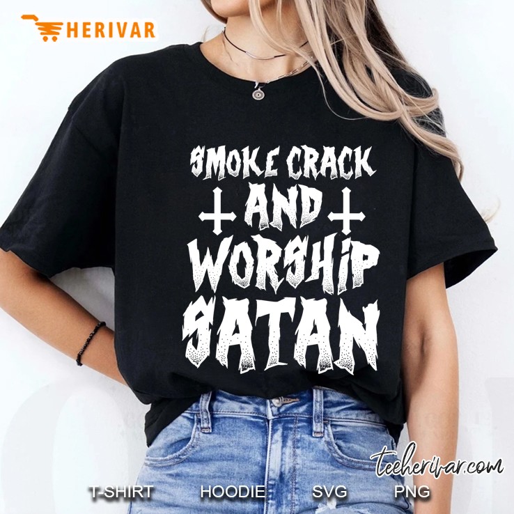 Smoke Crack And Worship Satan Shirt Funny Satanic Hoodie