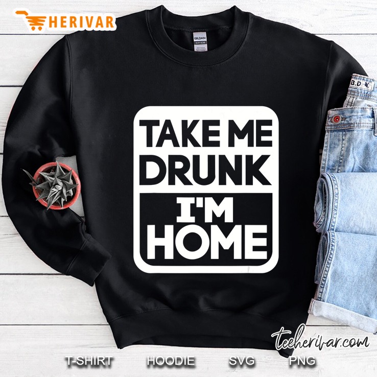 Take Me Drunk I