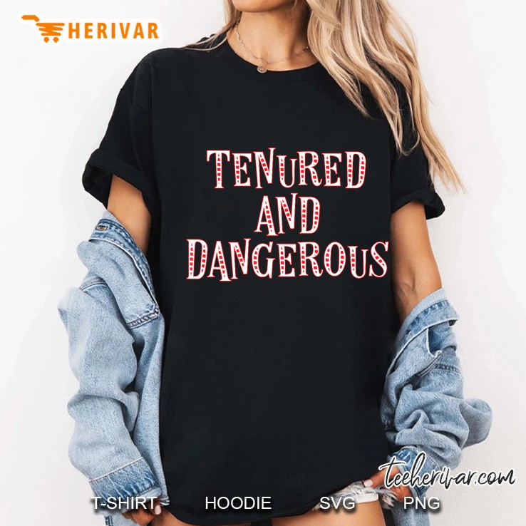 Tenured And Dangerous Teacher School College Gift Hoodie