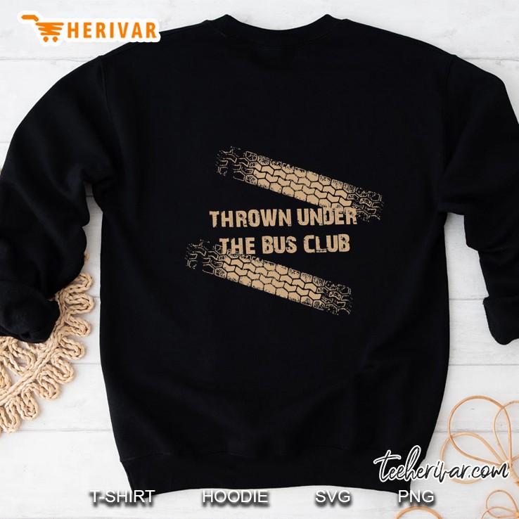 Thrown Under The Bus Club I Got Thrown Sweatshirt