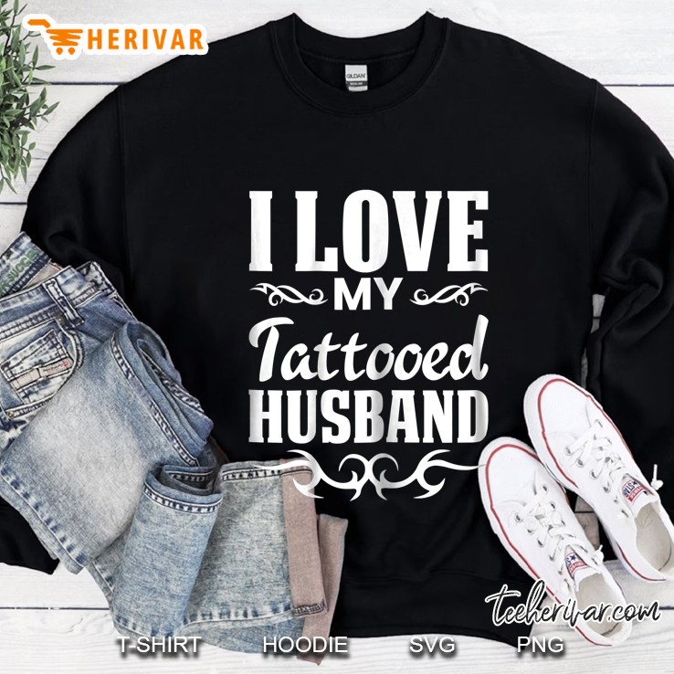 Womens I Love My Tattooed Husband Inked Tattoo & Design Sweatshirt