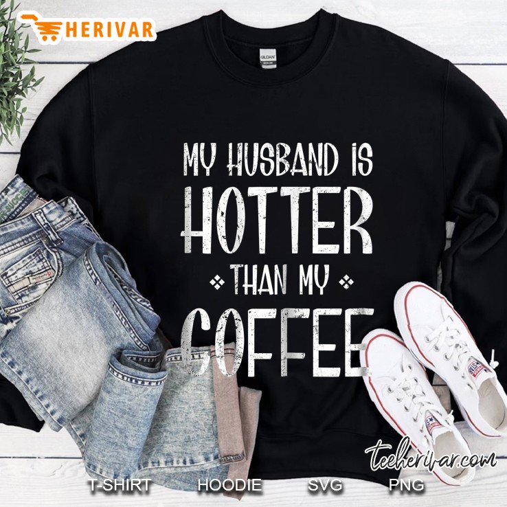 Womens My Husband Is Hotter Than My Coffee Shirt Womens Gif Mugs