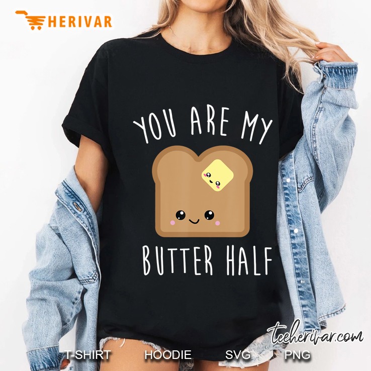 You Are My Butter Half - Toast - Couples Shirts Ladies Tee