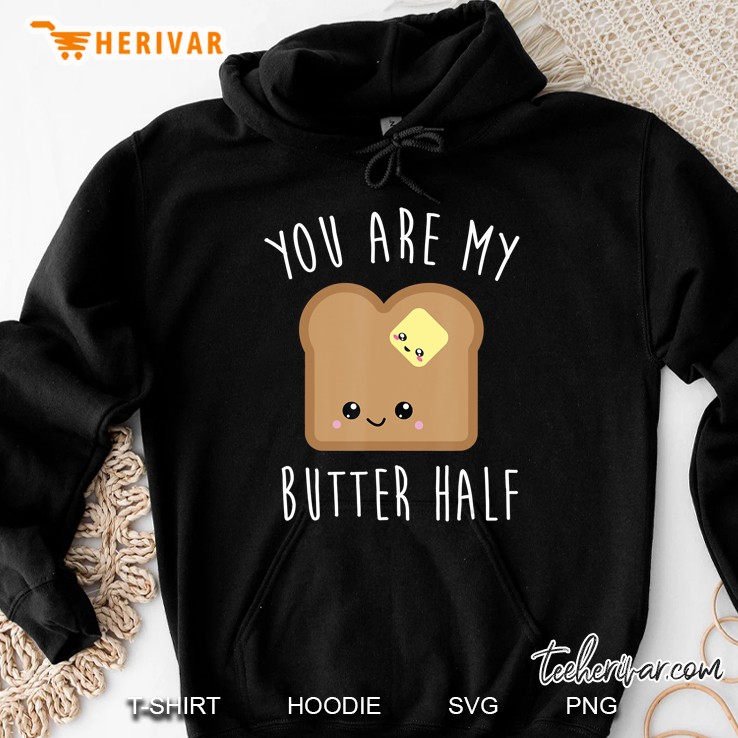 You Are My Butter Half - Toast - Couples Shirts Hoodie