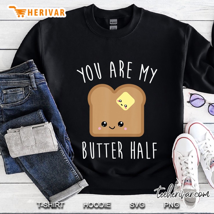 You Are My Butter Half - Toast - Couples Shirts Sweatshirt