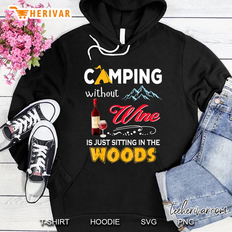 Camping Without Wine Is Just Sitting In The Woods Hoodie