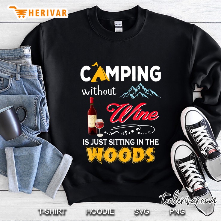 Camping Without Wine Is Just Sitting In The Woods Sweatshirt