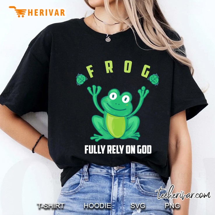 Frog Fully Rely On God Shirt Cool Religious Gift Ladies Tee