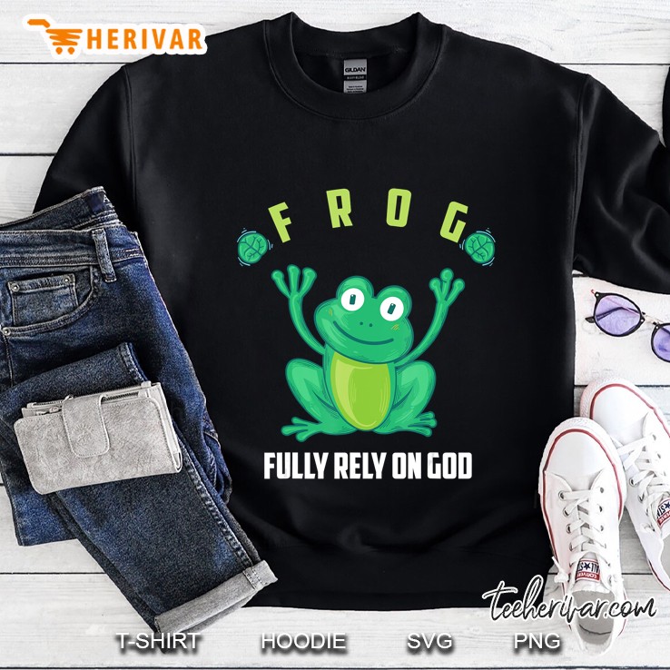 Frog Fully Rely On God Shirt Cool Religious Gift Sweatshirt