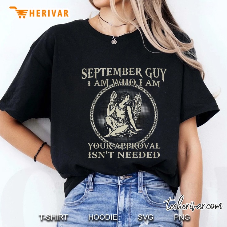 September Guy I Am Who I Am Your Approval Isn't Needed Angel Version Hoodie