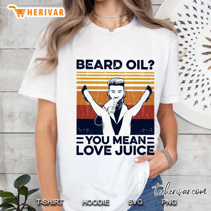 Beard Oil You Mean Love Juice Vintage Version Hoodie