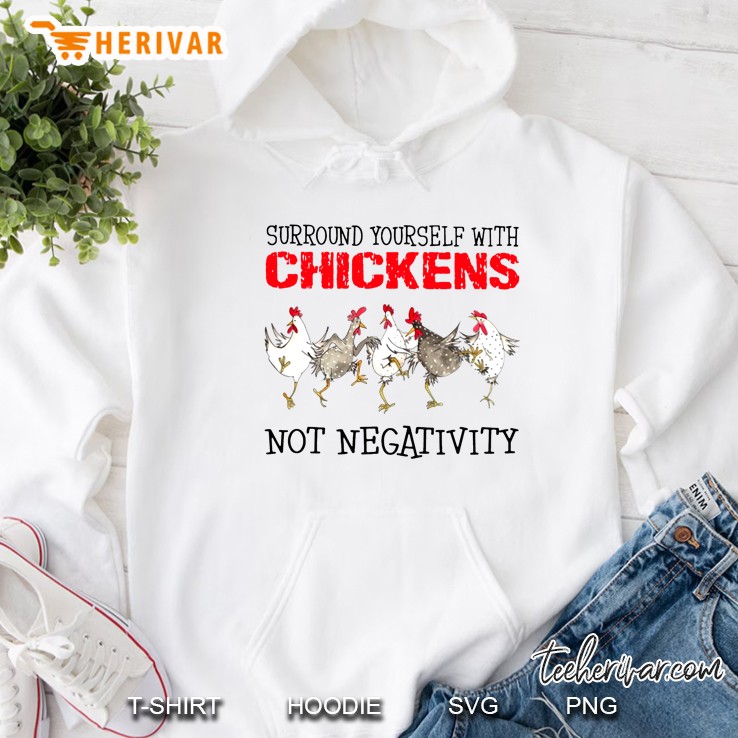 Surround Yourself With Chickens Not Negativity Hoodie