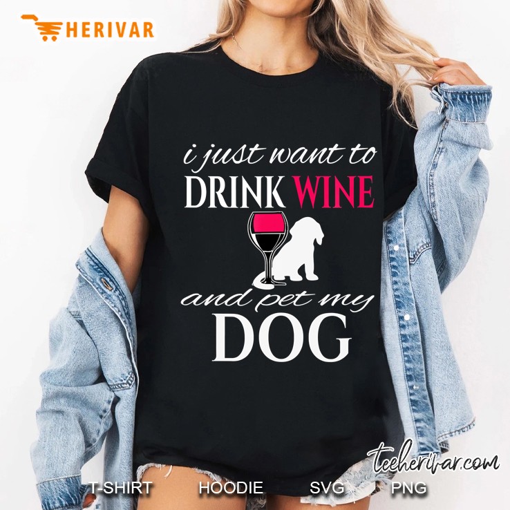 I Just Want To Drink Wine And Pet My Dog White Letters Hoodie