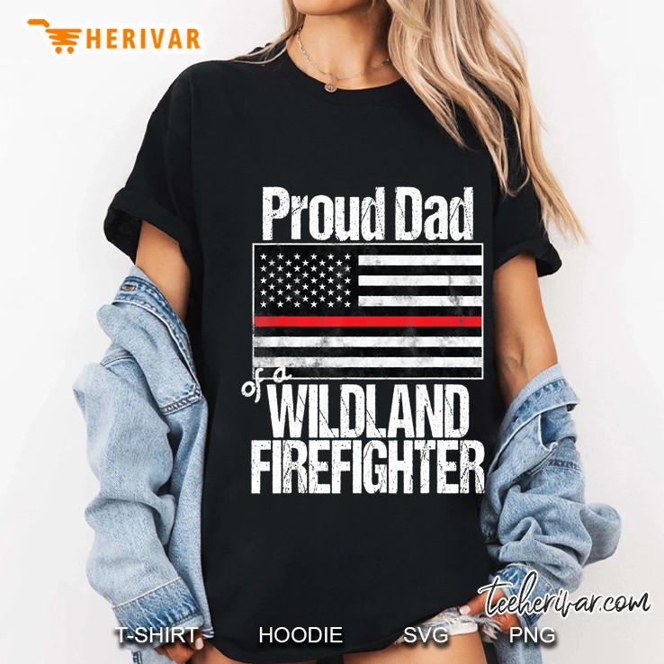 Mens Red Line Flag Shirt Proud Dad Of A Wildland Firefighter Ladies Tee