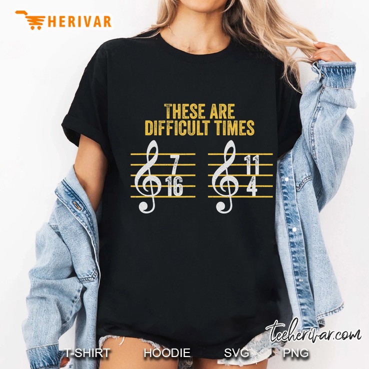 Musician These Are Difficult Times Funny Rhythm Humor Gift Ladies Tee