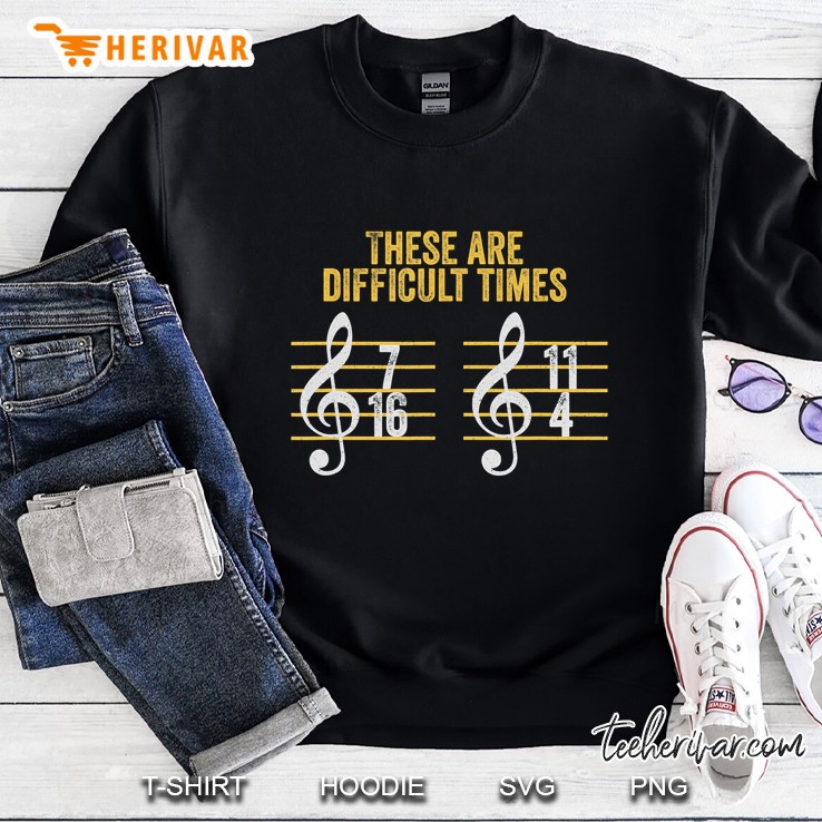 Musician These Are Difficult Times Funny Rhythm Humor Gift Sweatshirt