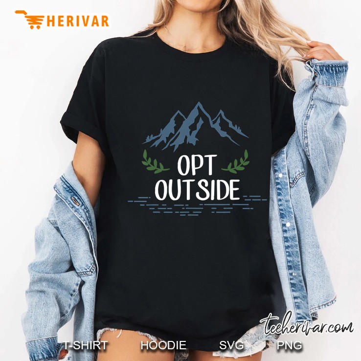 Opt Outside Shirt, Nature Lover Hoodie