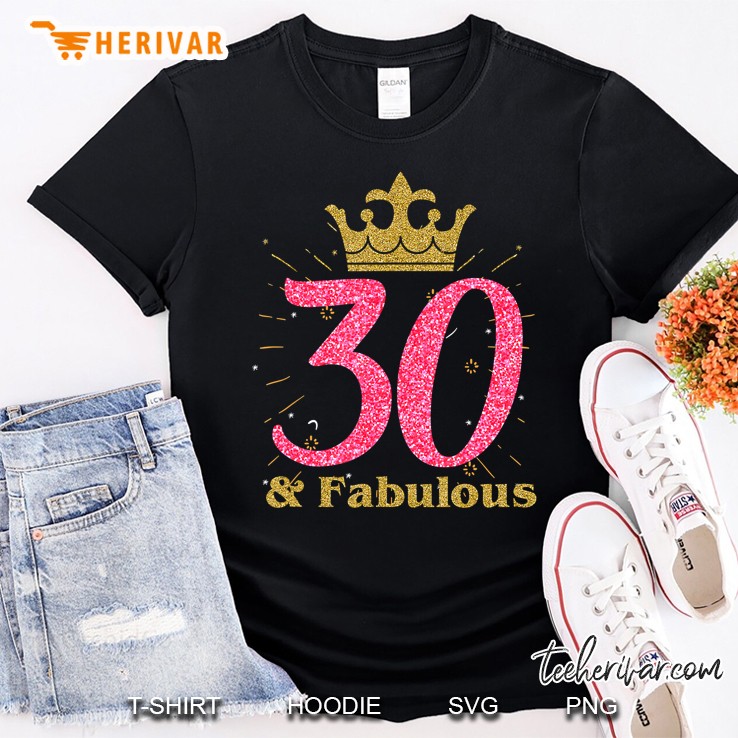 30Th & Fabulous Shirt Queen Ladies' B-Day Women Tee Gift Shirt