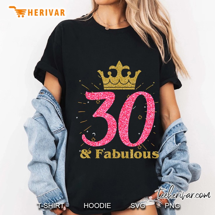 30Th & Fabulous Shirt Queen Ladies' B-Day Women Tee Gift Hoodie