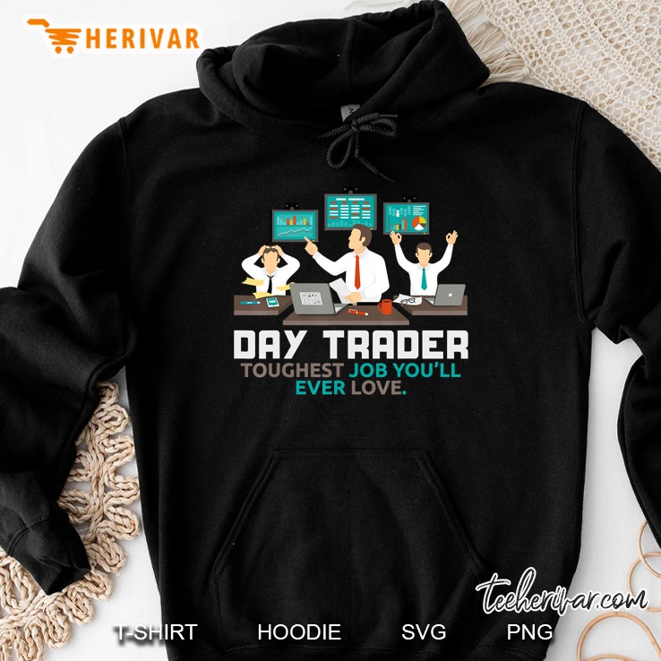 Day Trader Toughest Job Ever Love Tough Work Trading Hoodie