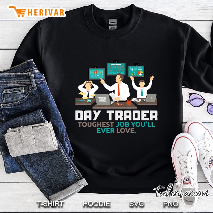 Day Trader Toughest Job Ever Love Tough Work Trading Sweatshirt