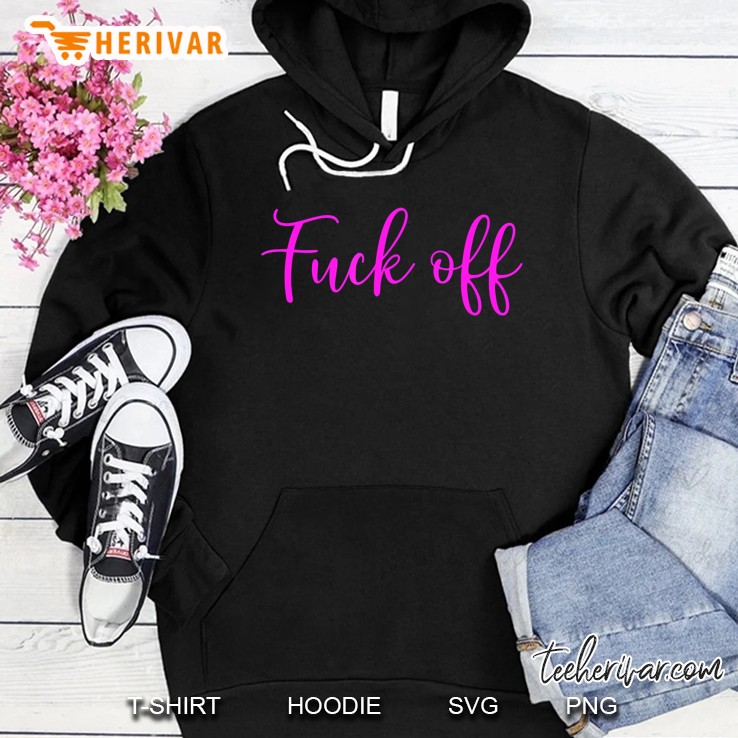 Fuck Off Hoodie
