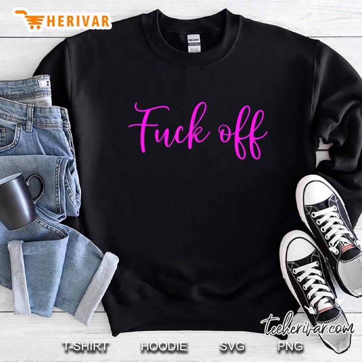 Fuck Off Sweatshirt