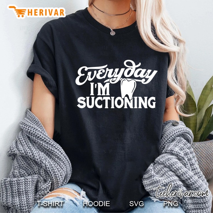 Funny Dental Hygienist Saying - Everyday I