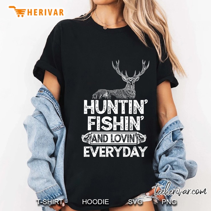 Hunting Fishing Loving Everyday Gift Outdoor Sportsman Shirt Hoodie