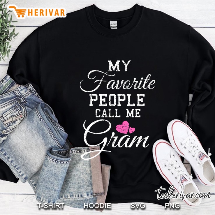 My Favorite People Call Me Gram Shirt Grandmother Gif Sweatshirt