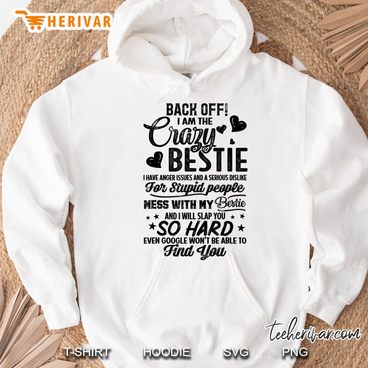 Back Off I Am The Crazy Bestie Gifts For Best Friend Hoodie