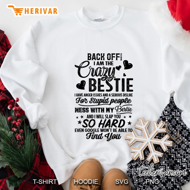 Back Off I Am The Crazy Bestie Gifts For Best Friend Sweatshirt