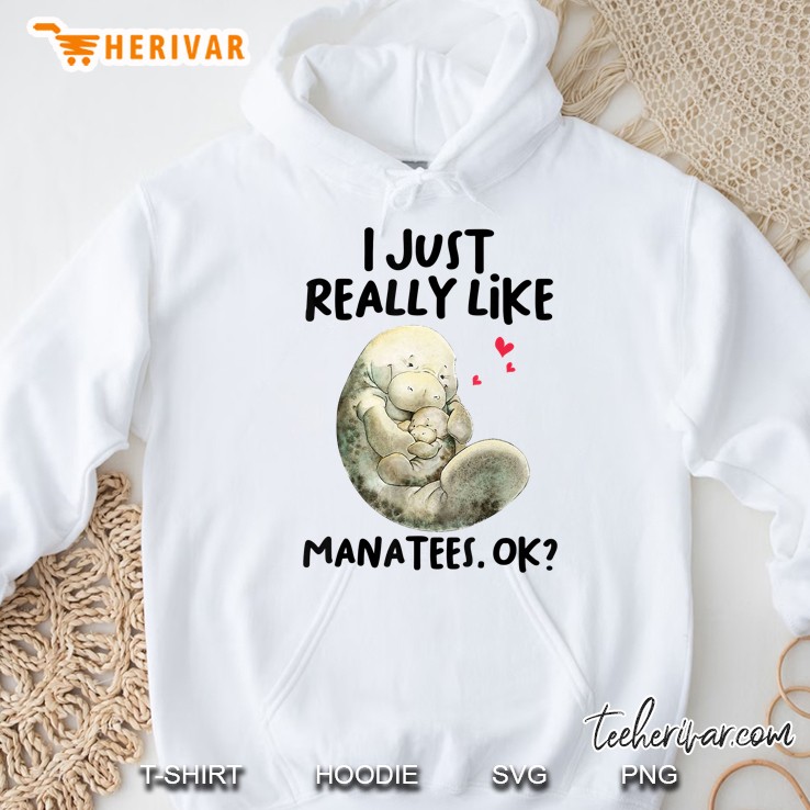 I Just Really Like Manatees Ok Cute Manatee Lover Gifts Hoodie