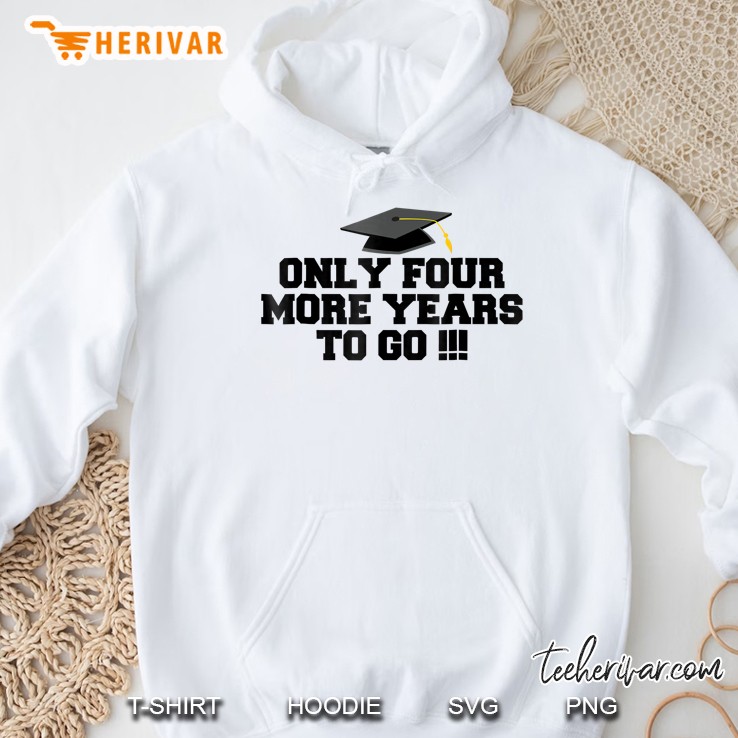 Only Four More Years To Go Middle School Graduation Hoodie