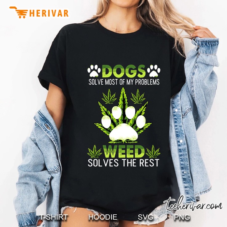 Dogs Solve Most Of My Problems Weed Solves The Rest Dog Paw Print And Weed Leaf Version Hoodie