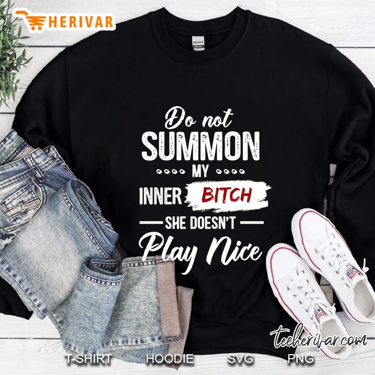 Do Not Summon My Inner Bitch She Doesn