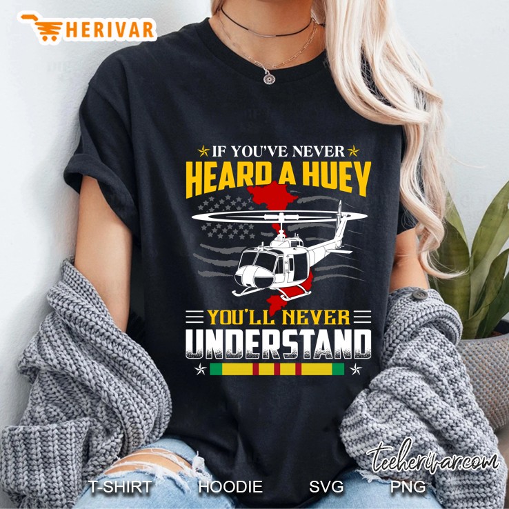 If You've Never Heard A Huey You'll Never Understand Helicopter Vietnam Map Version Hoodie