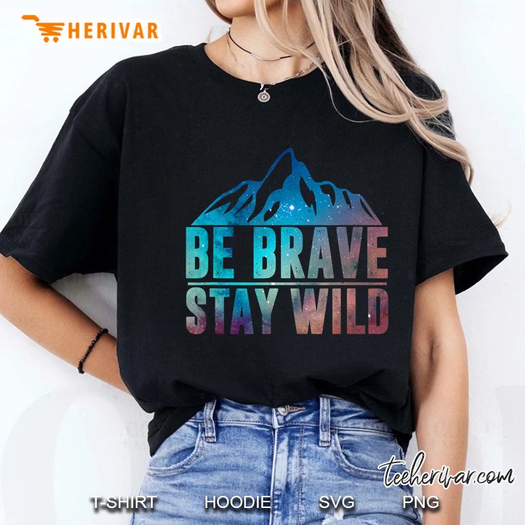 Be Brave Stay Wild Hiking Camping Wilderness Nature Lover Ladies Tee