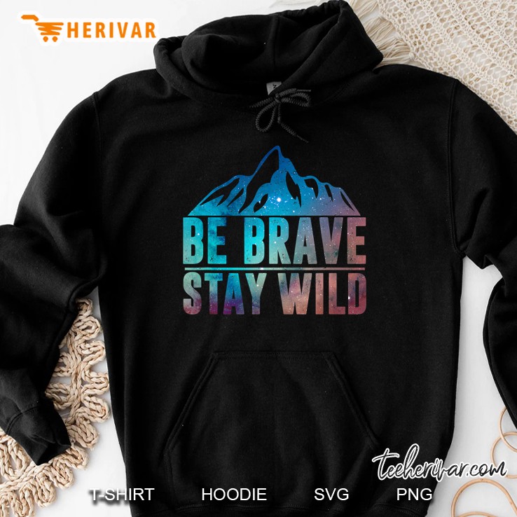 Be Brave Stay Wild Hiking Camping Wilderness Nature Lover Hoodie